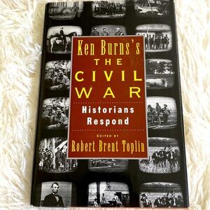 KEN BURNS’S CIVIL WAR HISTORIAN’S RESPOND edited by ROBERT BRENT TOPLIN